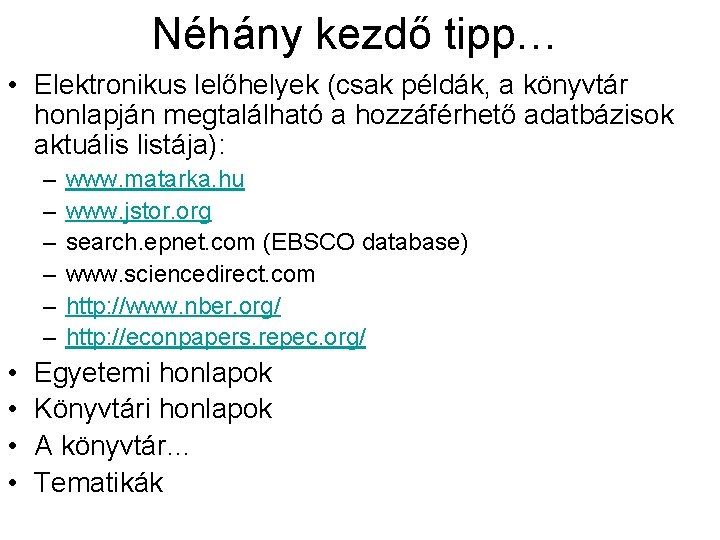 Néhány kezdő tipp… • Elektronikus lelőhelyek (csak példák, a könyvtár honlapján megtalálható a hozzáférhető