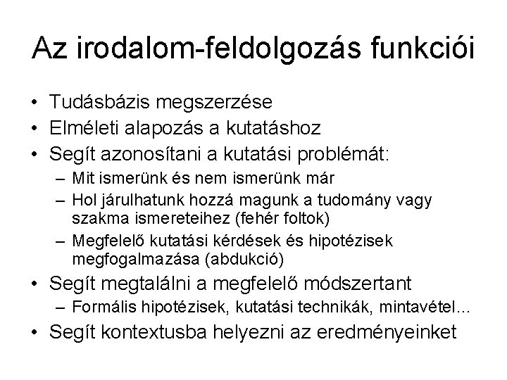 Az irodalom-feldolgozás funkciói • Tudásbázis megszerzése • Elméleti alapozás a kutatáshoz • Segít azonosítani