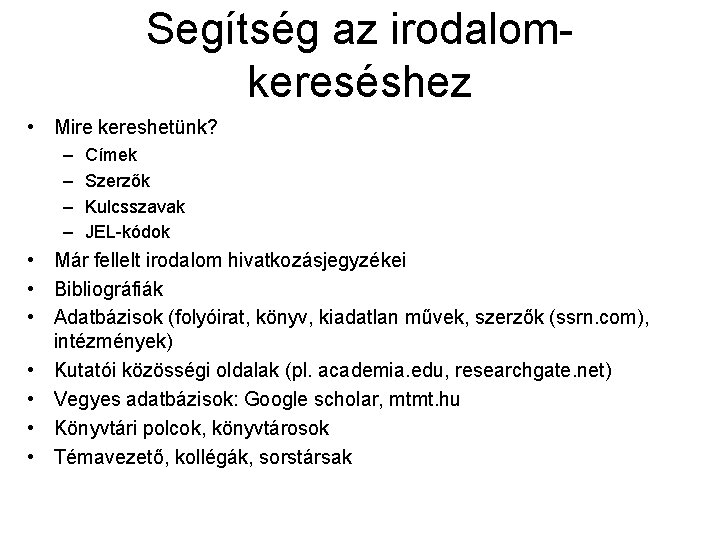 Segítség az irodalomkereséshez • Mire kereshetünk? – – Címek Szerzők Kulcsszavak JEL-kódok • Már