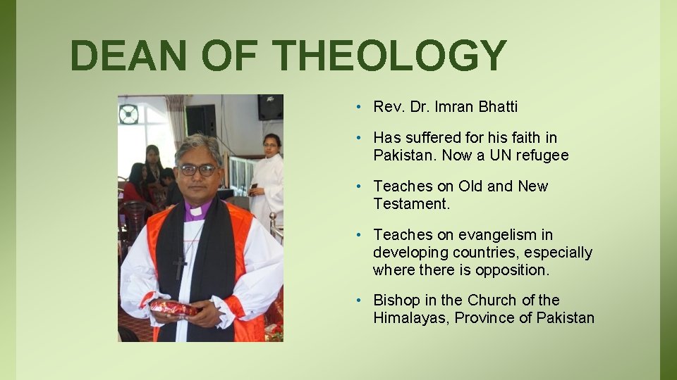DEAN OF THEOLOGY • Rev. Dr. Imran Bhatti • Has suffered for his faith