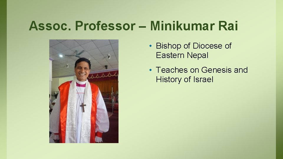 Assoc. Professor – Minikumar Rai • Bishop of Diocese of Eastern Nepal • Teaches