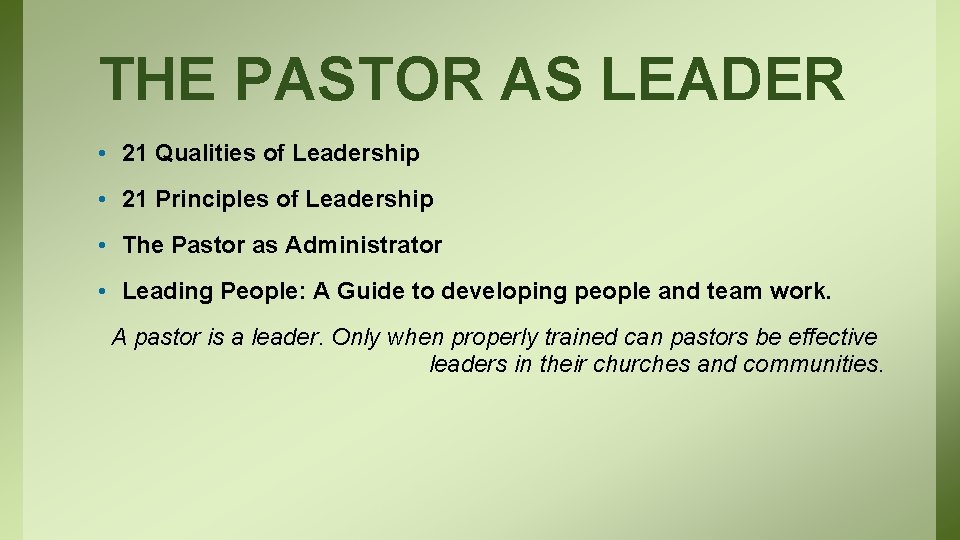 THE PASTOR AS LEADER • 21 Qualities of Leadership • 21 Principles of Leadership