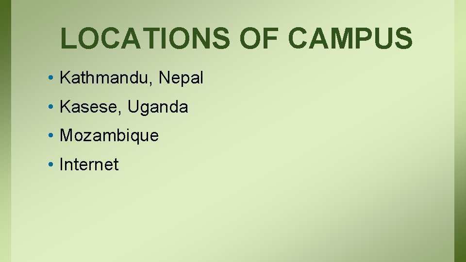 LOCATIONS OF CAMPUS • Kathmandu, Nepal • Kasese, Uganda • Mozambique • Internet 