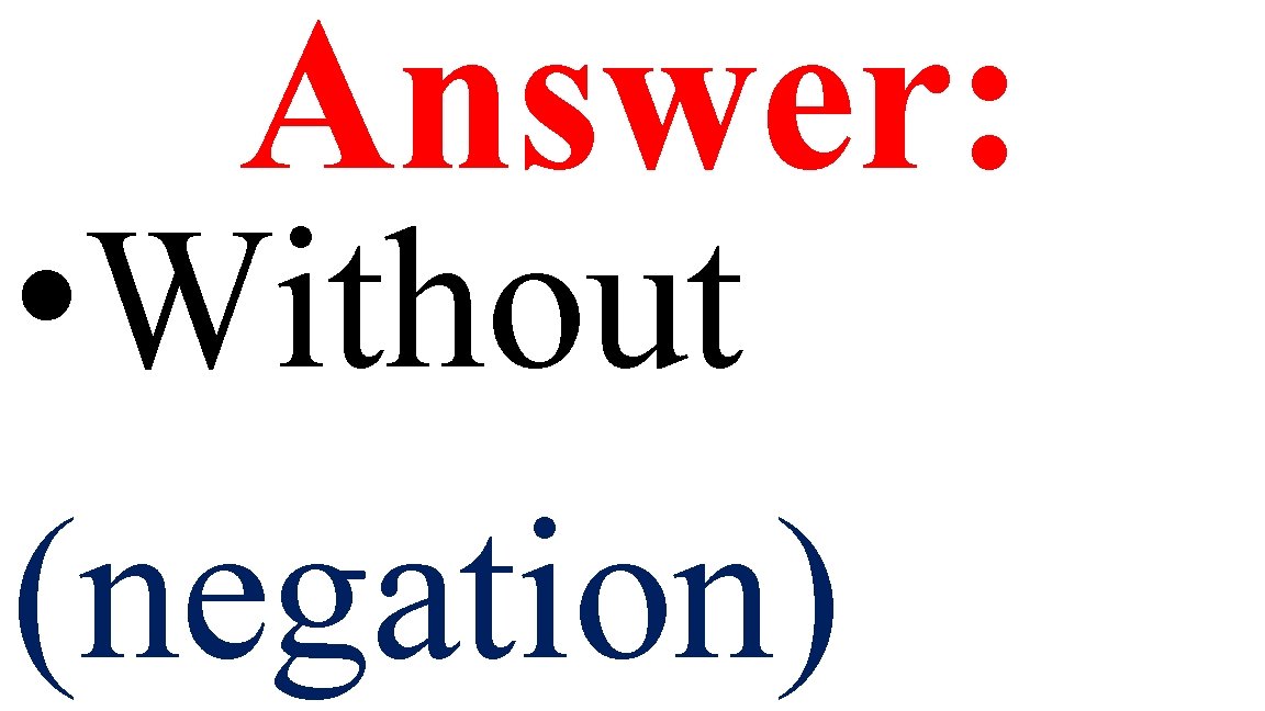 Answer: • Without (negation) 