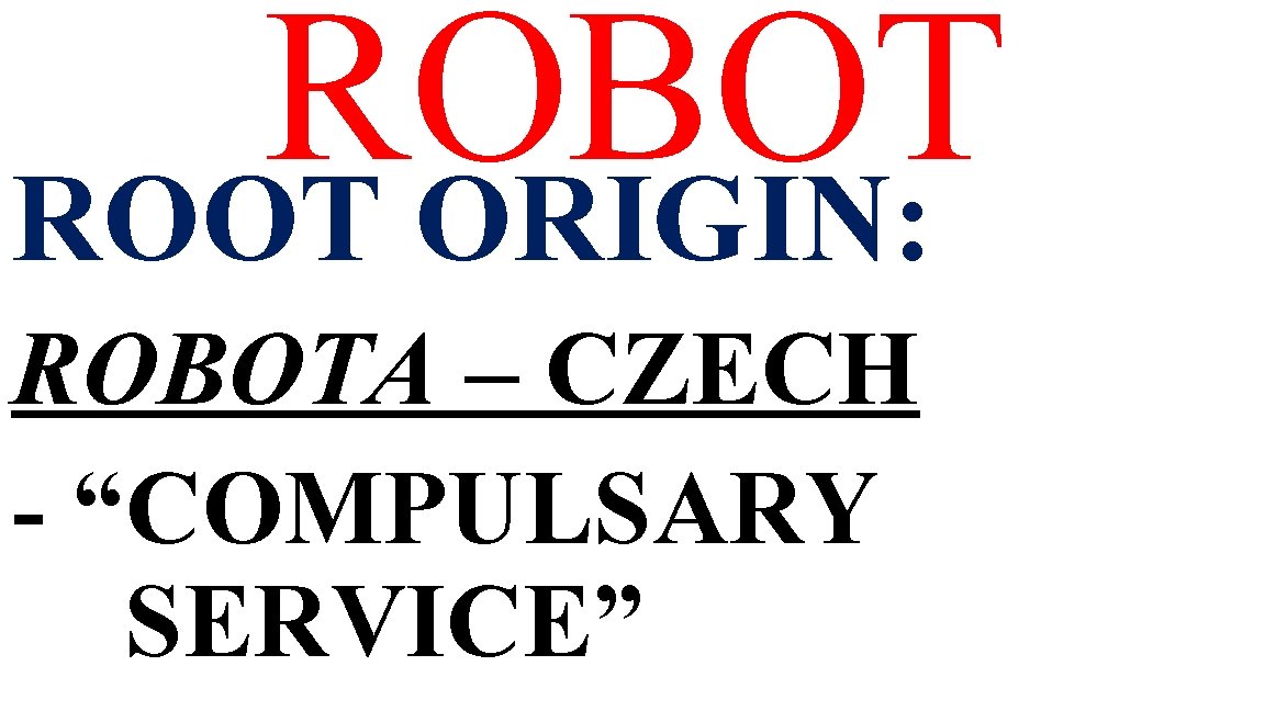 ROBOT ROOT ORIGIN: ROBOTA – CZECH - “COMPULSARY SERVICE” 