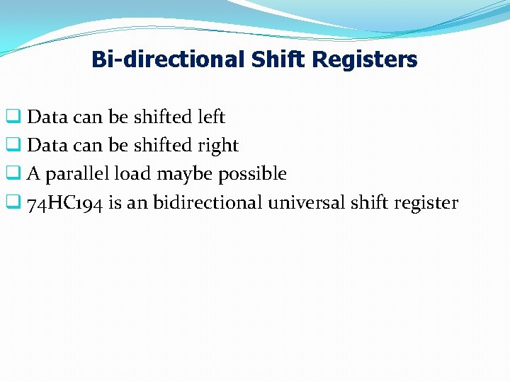 Bi-directional Shift Registers q Data can be shifted left q Data can be shifted