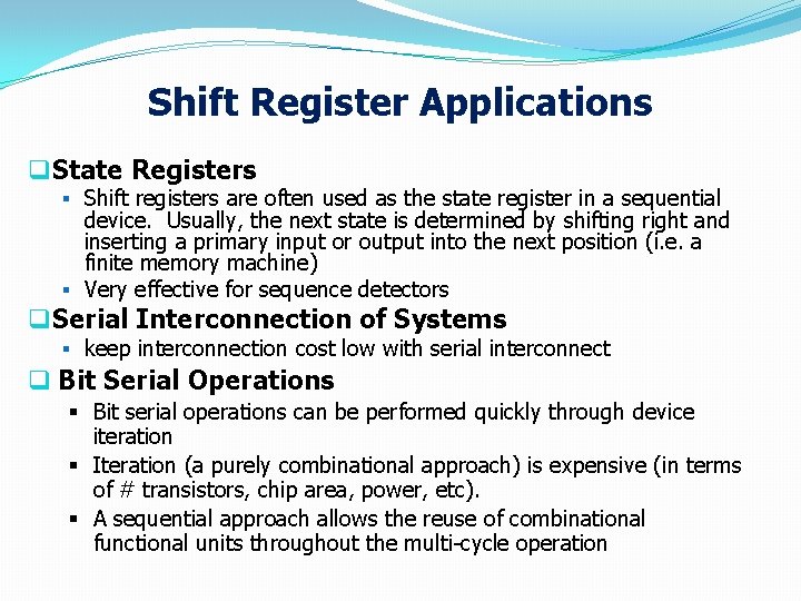 Shift Register Applications q State Registers § Shift registers are often used as the