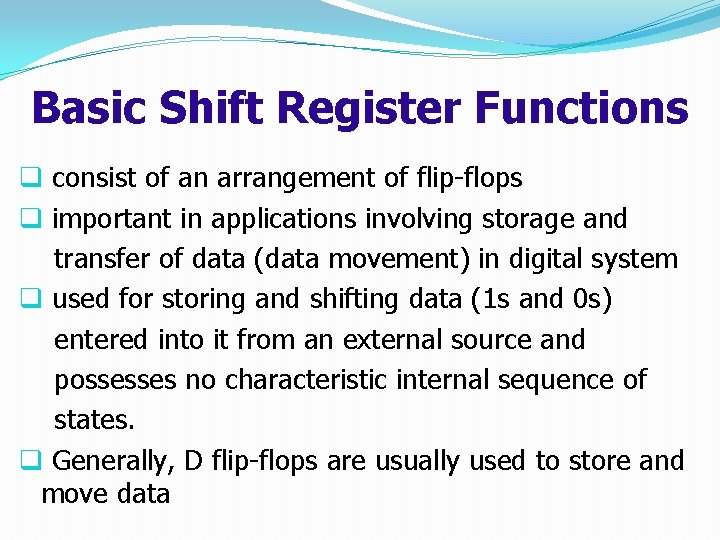 Basic Shift Register Functions q consist of an arrangement of flip-flops q important in