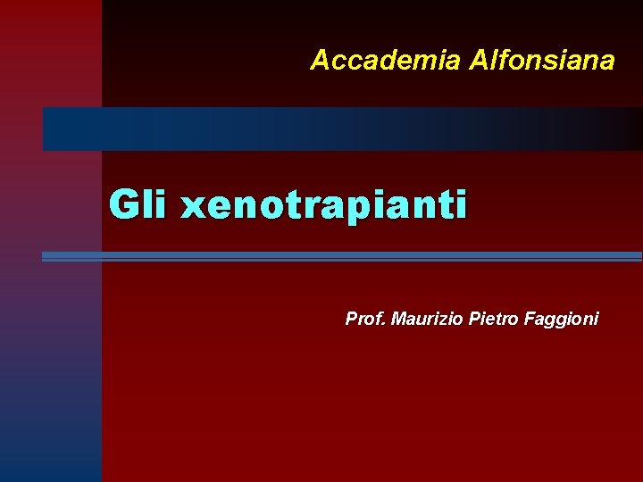 Accademia Alfonsiana Gli xenotrapianti Prof. Maurizio Pietro Faggioni 