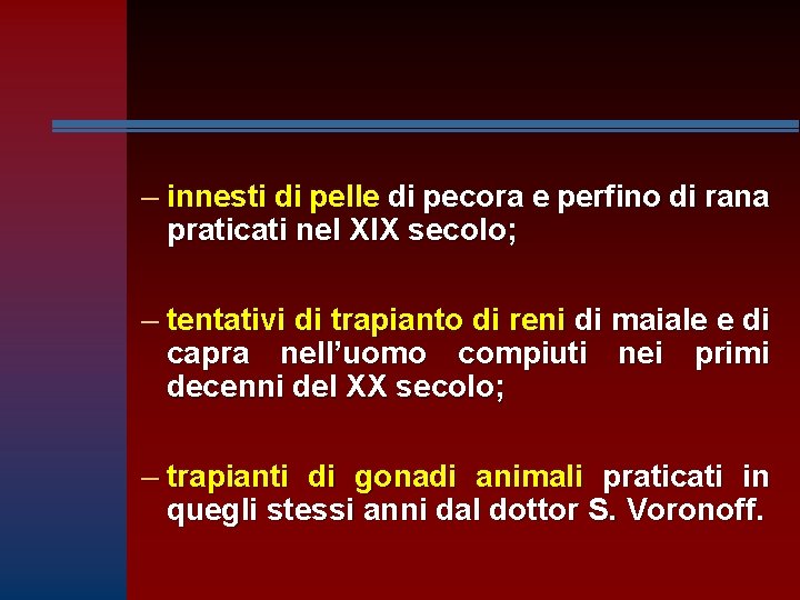 – innesti di pelle di pecora e perfino di rana praticati nel XIX secolo;