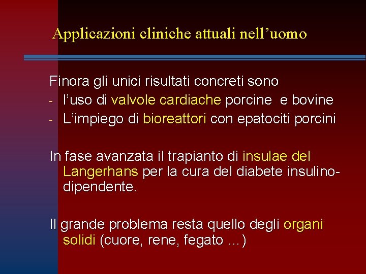 Applicazioni cliniche attuali nell’uomo Finora gli unici risultati concreti sono - l’uso di valvole