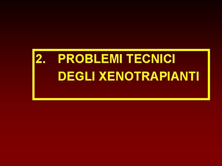 2. PROBLEMI TECNICI DEGLI XENOTRAPIANTI 