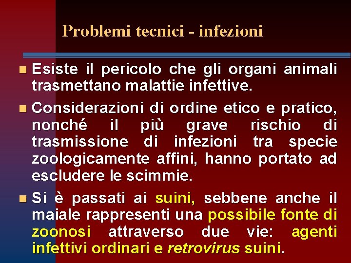 Problemi tecnici - infezioni Esiste il pericolo che gli organi animali trasmettano malattie infettive.