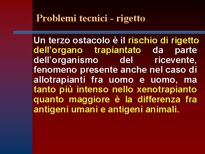 Problemi tecnici - rigetto Un terzo ostacolo è il rischio di rigetto dell’organo trapiantato