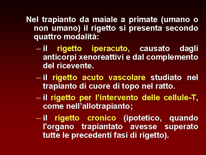 Nel trapianto da maiale a primate (umano o non umano) il rigetto si presenta