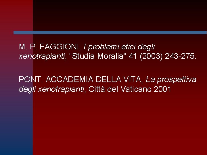 M. P. FAGGIONI, I problemi etici degli xenotrapianti, “Studia Moralia” 41 (2003) 243 -275.