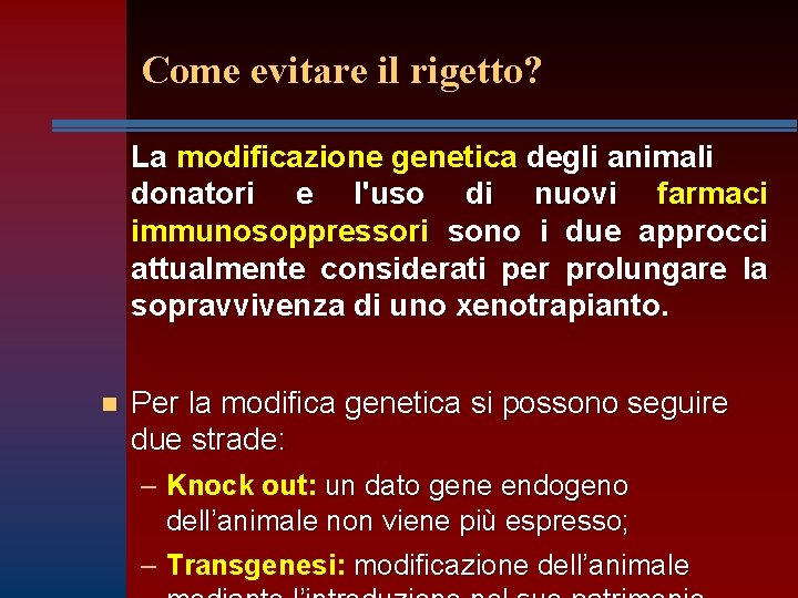 Come evitare il rigetto? La modificazione genetica degli animali donatori e l'uso di nuovi Come evitare il rigetto? La modificazione genetica degli animali donatori e l'uso di nuovi