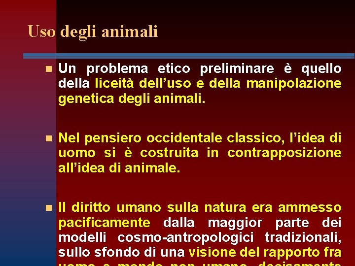 Uso degli animali n Un problema etico preliminare è quello della liceità dell’uso e