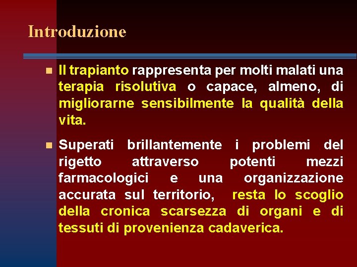 Introduzione n Il trapianto rappresenta per molti malati una terapia risolutiva o capace, almeno,