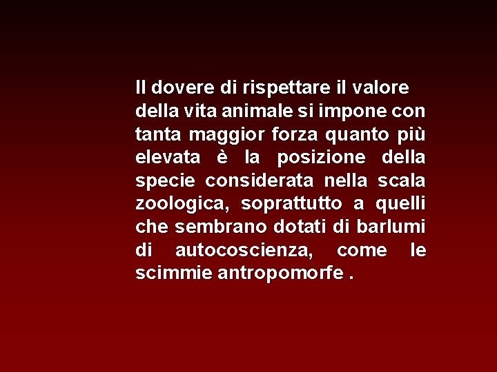 Il dovere di rispettare il valore della vita animale si impone con tanta maggior Il dovere di rispettare il valore della vita animale si impone con tanta maggior