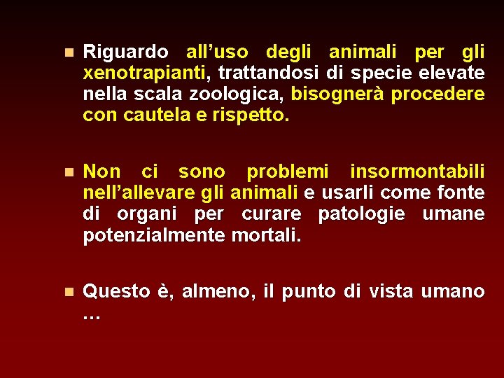 n Riguardo all’uso degli animali per gli xenotrapianti, trattandosi di specie elevate nella scala