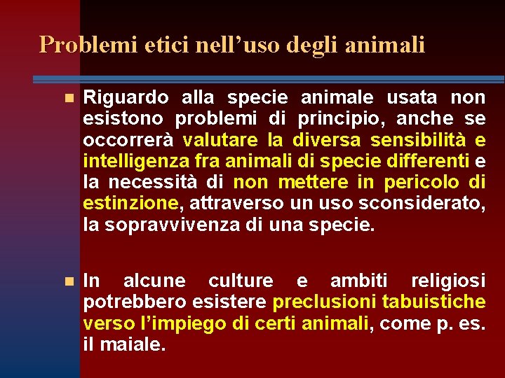 Problemi etici nell’uso degli animali n Riguardo alla specie animale usata non esistono problemi