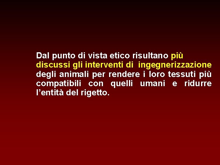 Dal punto di vista etico risultano più discussi gli interventi di ingegnerizzazione degli animali Dal punto di vista etico risultano più discussi gli interventi di ingegnerizzazione degli animali