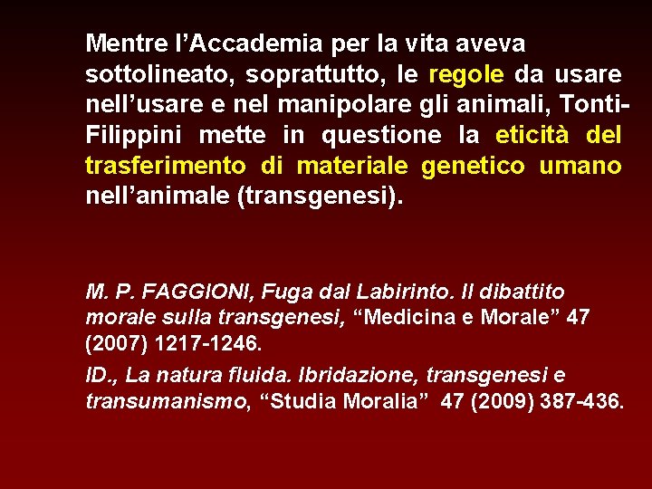 Mentre l’Accademia per la vita aveva sottolineato, soprattutto, le regole da usare nell’usare e