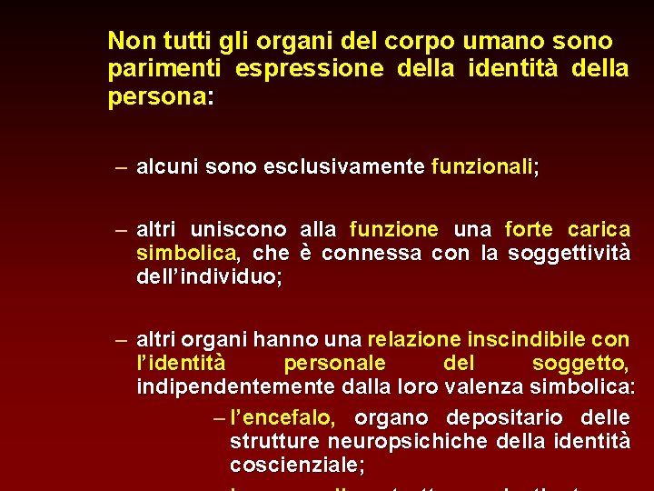 Non tutti gli organi del corpo umano sono parimenti espressione della identità della persona: