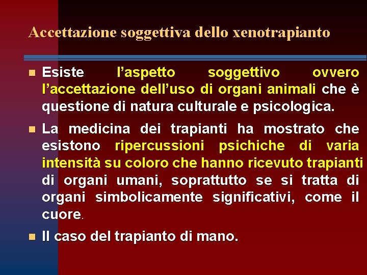 Accettazione soggettiva dello xenotrapianto n Esiste l’aspetto soggettivo ovvero l’accettazione dell’uso di organi animali