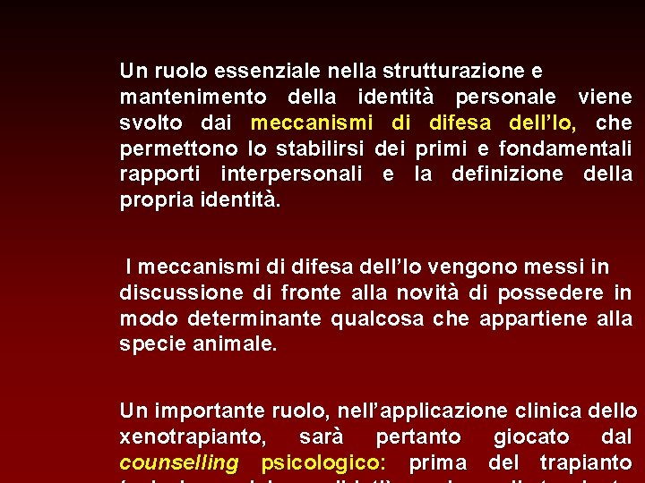 Un ruolo essenziale nella strutturazione e mantenimento della identità personale viene svolto dai meccanismi