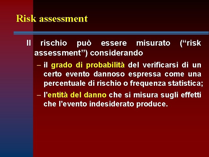 Risk assessment Il rischio può essere misurato assessment”) considerando (“risk – il grado di