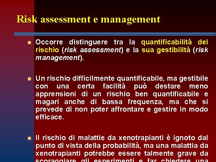 Risk assessment e management n Occorre distinguere tra la quantificabilità del rischio (risk assessment)