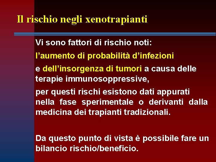 Il rischio negli xenotrapianti Vi sono fattori di rischio noti: l’aumento di probabilità d’infezioni