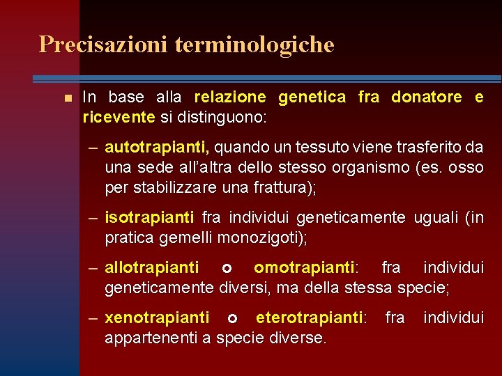 Precisazioni terminologiche n In base alla relazione genetica fra donatore e ricevente si distinguono: