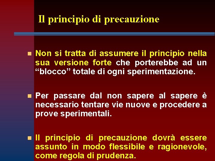 Il principio di precauzione n Non si tratta di assumere il principio nella sua