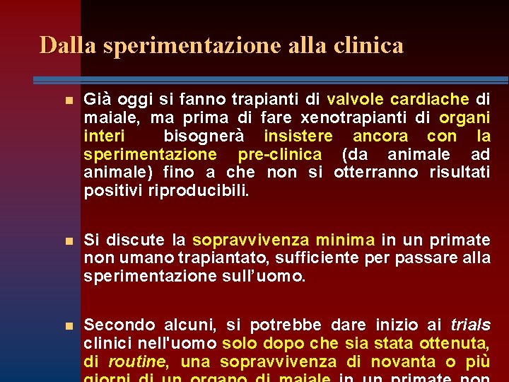 Dalla sperimentazione alla clinica n Già oggi si fanno trapianti di valvole cardiache di