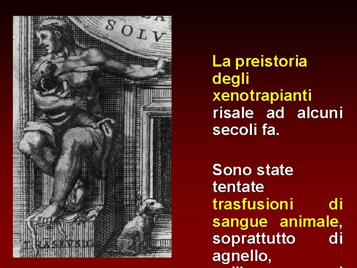 La preistoria degli xenotrapianti risale ad alcuni secoli fa. Sono state tentate trasfusioni di