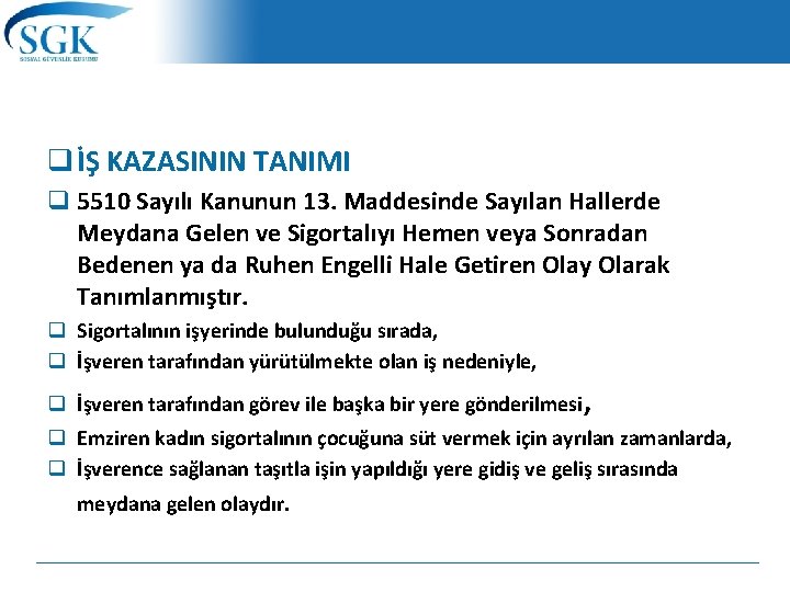 q İŞ KAZASININ TANIMI q 5510 Sayılı Kanunun 13. Maddesinde Sayılan Hallerde Meydana Gelen