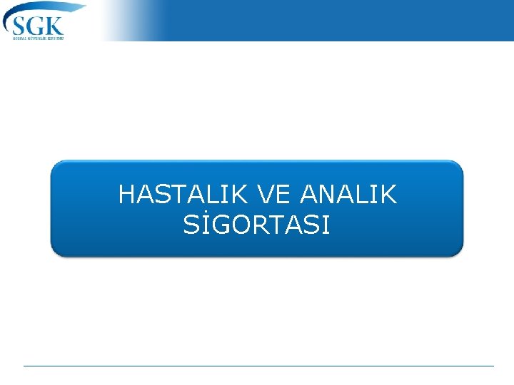 HASTALIK VE ANALIK SİGORTASI 