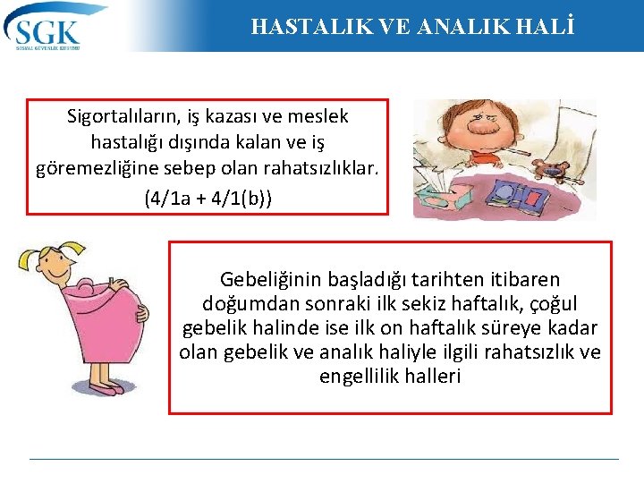 HASTALIK VE ANALIK HALİ Sigortalıların, iş kazası ve meslek hastalığı dışında kalan ve iş