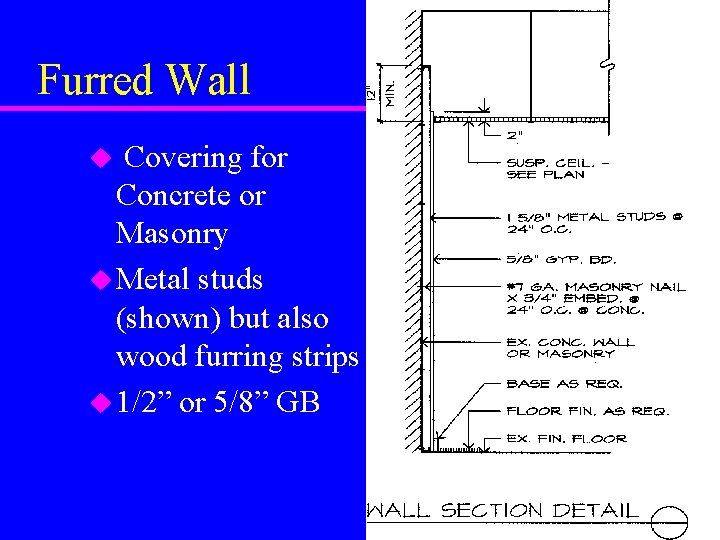 Furred Wall Covering for Concrete or Masonry u Metal studs (shown) but also wood Furred Wall Covering for Concrete or Masonry u Metal studs (shown) but also wood