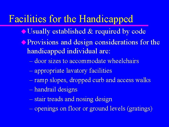 Facilities for the Handicapped u Usually established & required by code u Provisions and Facilities for the Handicapped u Usually established & required by code u Provisions and