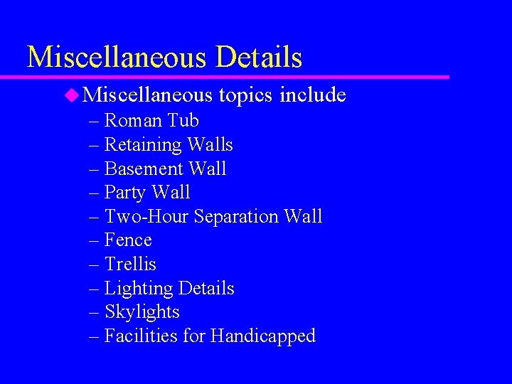 Miscellaneous Details u Miscellaneous topics include – Roman Tub – Retaining Walls – Basement Miscellaneous Details u Miscellaneous topics include – Roman Tub – Retaining Walls – Basement