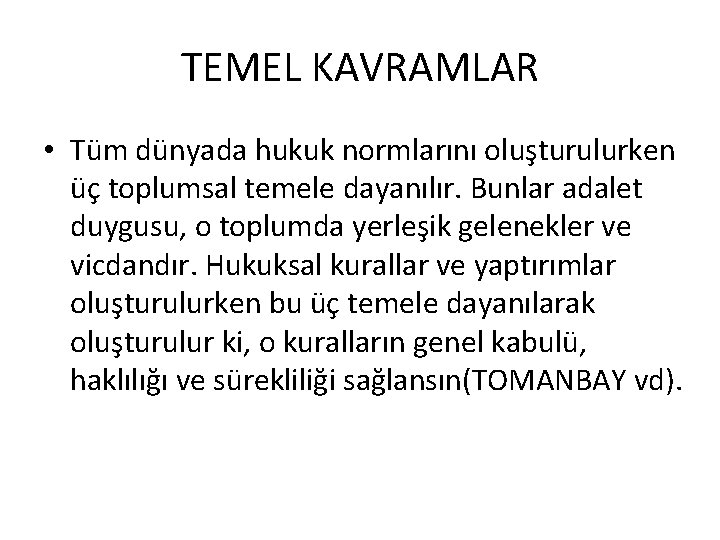 TEMEL KAVRAMLAR • Tüm dünyada hukuk normlarını oluşturulurken üç toplumsal temele dayanılır. Bunlar adalet