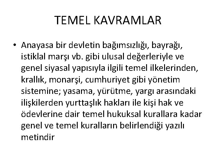 TEMEL KAVRAMLAR • Anayasa bir devletin bağımsızlığı, bayrağı, istiklal marşı vb. gibi ulusal değerleriyle