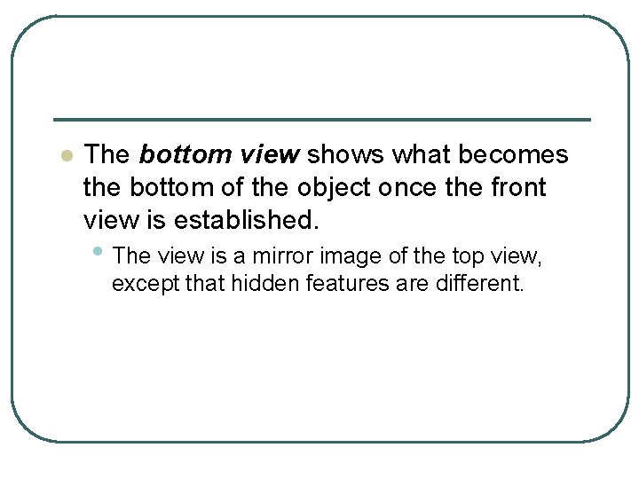 l The bottom view shows what becomes the bottom of the object once the