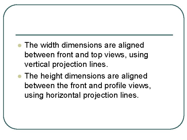 l l The width dimensions are aligned between front and top views, using vertical