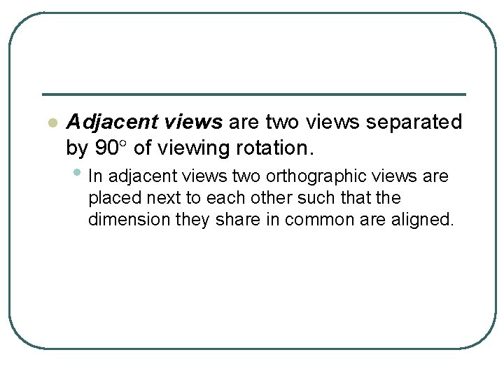 l Adjacent views are two views separated by 90 of viewing rotation. • In