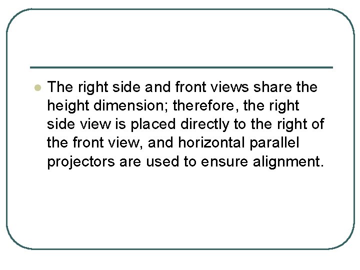 l The right side and front views share the height dimension; therefore, the right